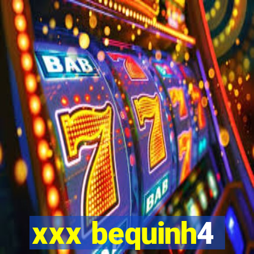 xxx bequinh4